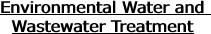 Environmental Water and Wastewater Treatment